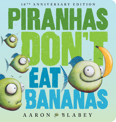 Piranhas Donâ??t Eat Bananas (10th Anniversary Edition)